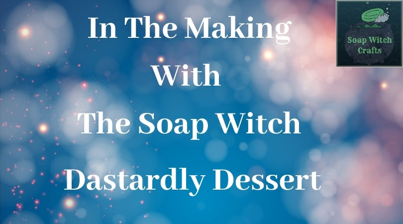 In The Making - Dastardly Dessert Soap Bar