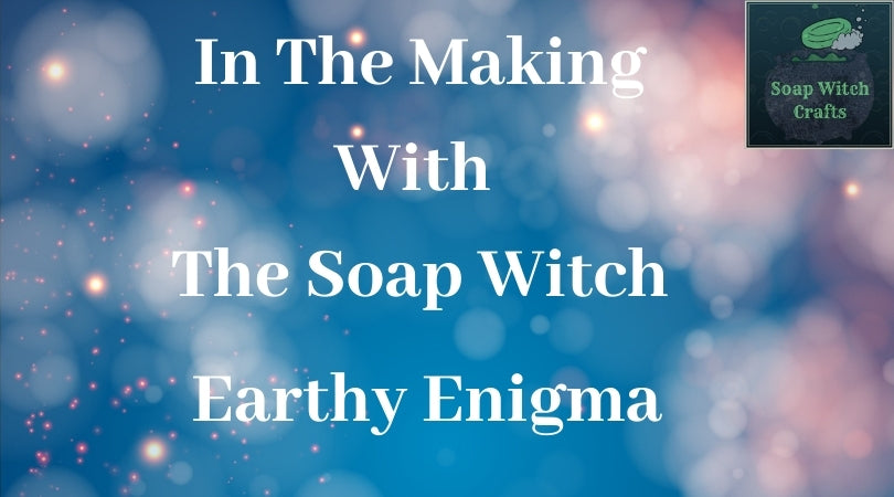In The Making - Earthy Enigma Magical Bar Soap