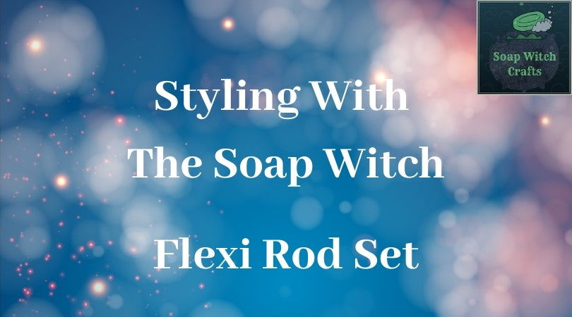 Styling with The Soap Witch - Flexi Rod Set on Natural Hair